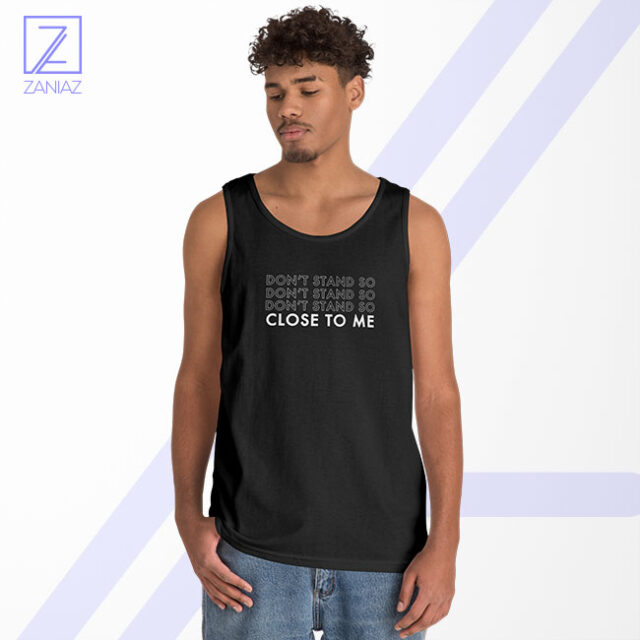 Dont Stand Co Close To Me Tank Top
