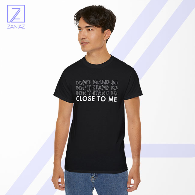 Dont Stand Co Close To Me Tshirt - Social Distancing