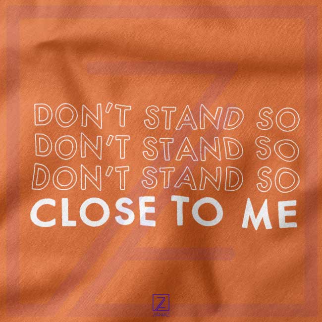 Dont Stand Co Close To Me closeup Tshirt - Social Distancing
