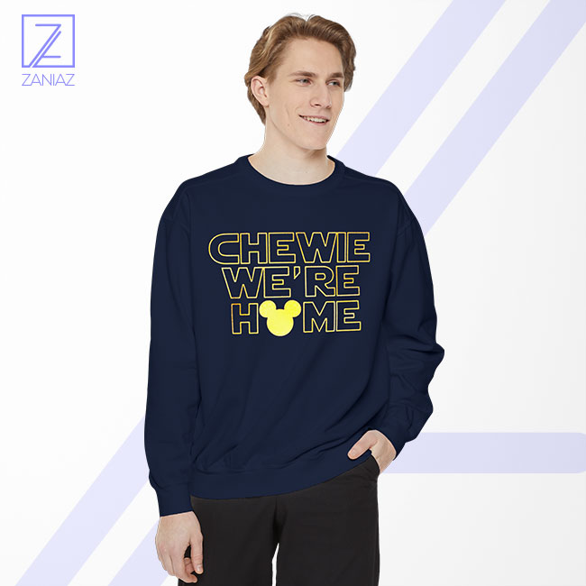 Chewie We Are Home Sweatshirt - Han Solo Star Wars