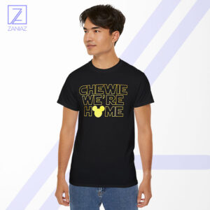 Chewie We Are Home Tshirt - Han Solo Star Wars