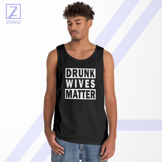 Drunk Wives Matter Tank Top - Funny Women
