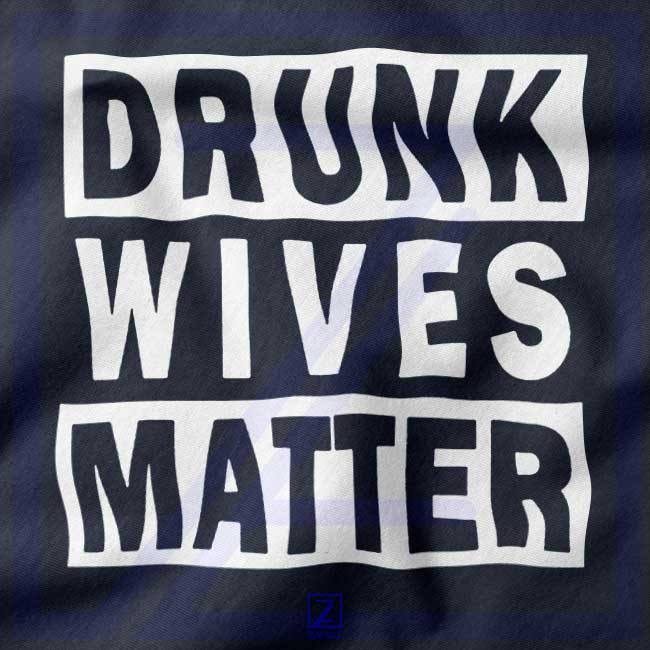 Drunk Wives Matter closeup Hoodie - Funny Women