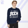 If I Was a Jedi Star Wars Sweatshirt - Movie Series Merch