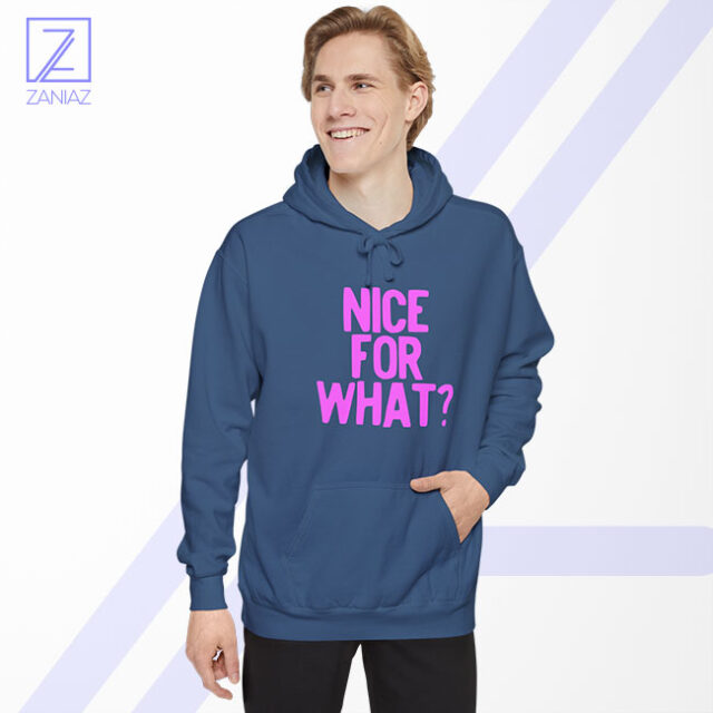 Nice for What Hoodie