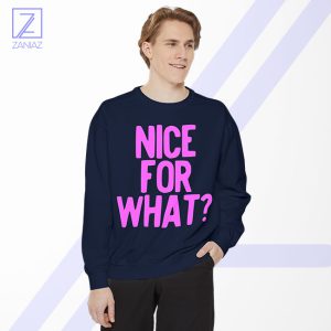 Nice for What Sweatshirt - Buy Drake Song