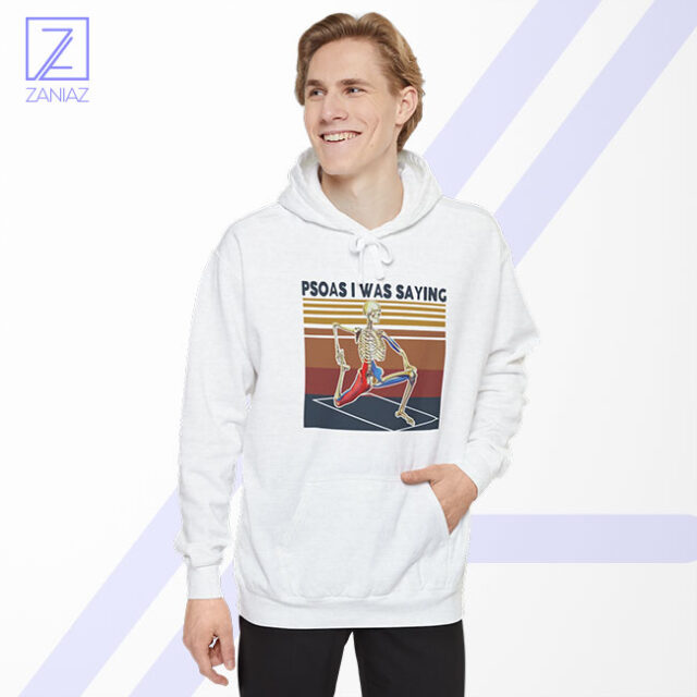 Psoas I Was Saying Hoodie