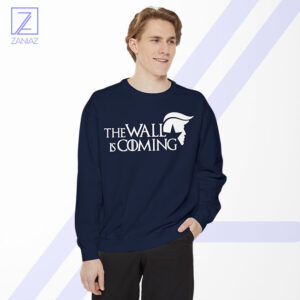 The Wall Is Coming Sweatshirt - Game Of Thrones Parody