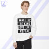 Wake Up Be Kind Love Life Repeat Sweatshirt - Quotes