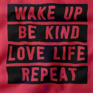 Wake Up Be Kind Love Life Repeat closeup Sweatshirt - Quotes