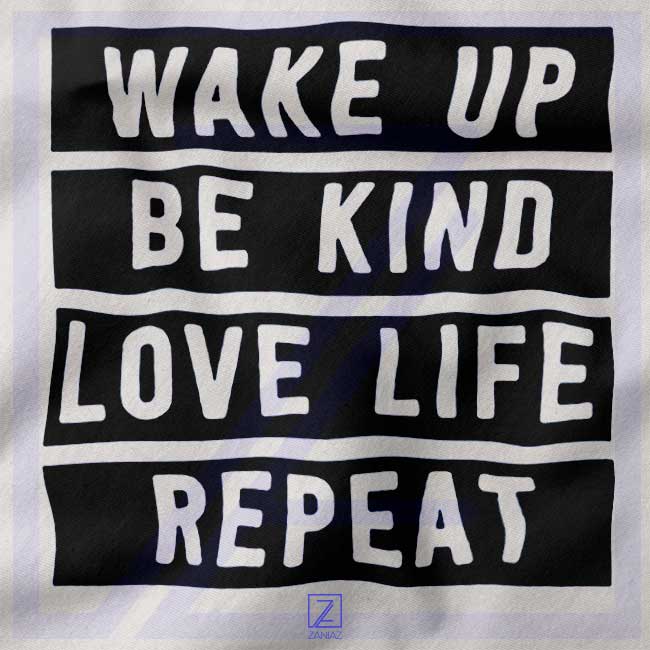 Wake Up Be Kind Love Life Repeat closeup Tshirt - Quotes