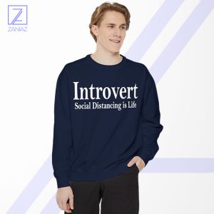 Introvert Social Distancing is Life Sweatshirt - Physical Distancing