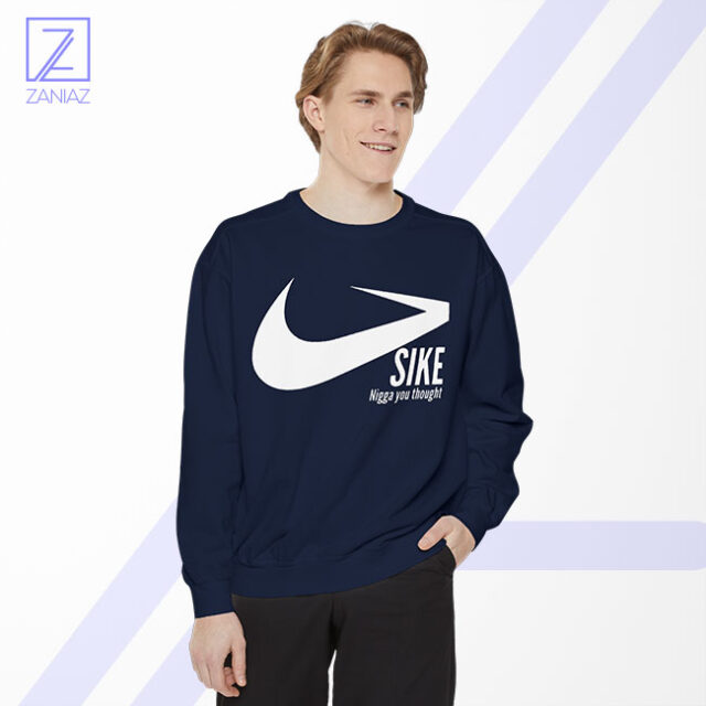 Sike Nigga You Thought Sweatshirt