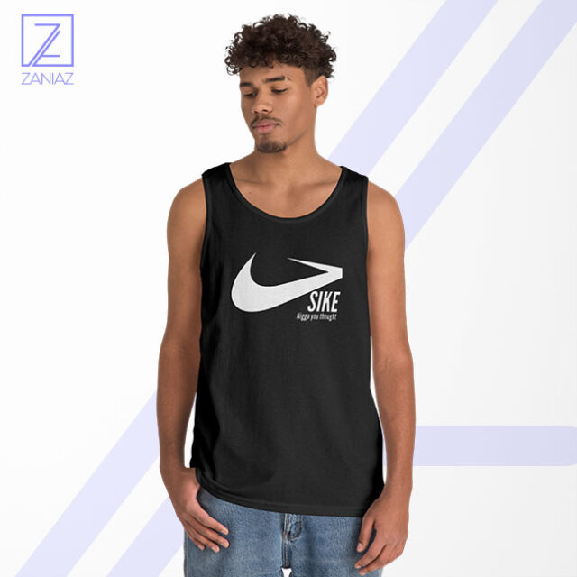 Sike Nigga You Thought Tank Top