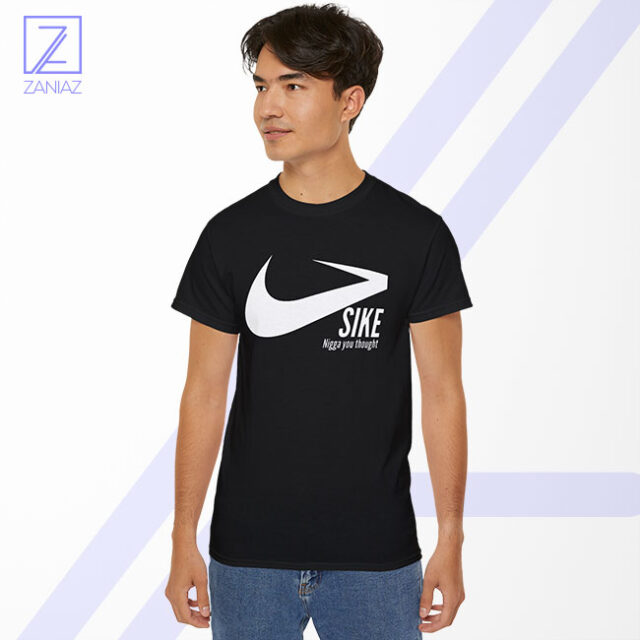 Sike Nigga You Thought Tshirt