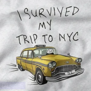 I Survived My Trip To NYC Funny Sarcastic Tourist Shirt