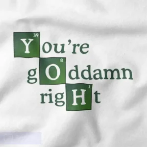 You're Goddamn Right Heisenberg Graphic Merch